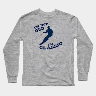 I'm Not Old - I'm Classic Long Sleeve T-Shirt